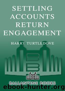 Turtledove, Harry - Settling Accounts 01 - Return Engagement by Turtledove Harry