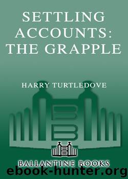 Turtledove, Harry - Settling Accounts 03 - The Grapple by Turtledove Harry