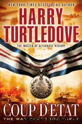 Turtledove, Harry - The War That Came Early 04 - Coup d'Etat by Harry Turtledove