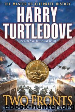 Turtledove, Harry - The War That Came Early 05 - Two Fronts by Turtledove Harry