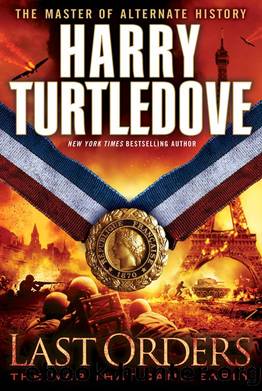 Turtledove, Harry - The War That Came Early 06 - Last Orders: by Harry Turtledove