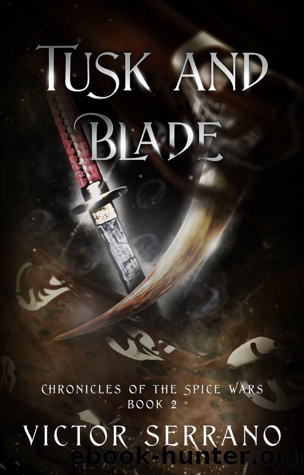 Tusk and Blade (Chronicles of the Spice Wars Book 2) by Serrano Victor