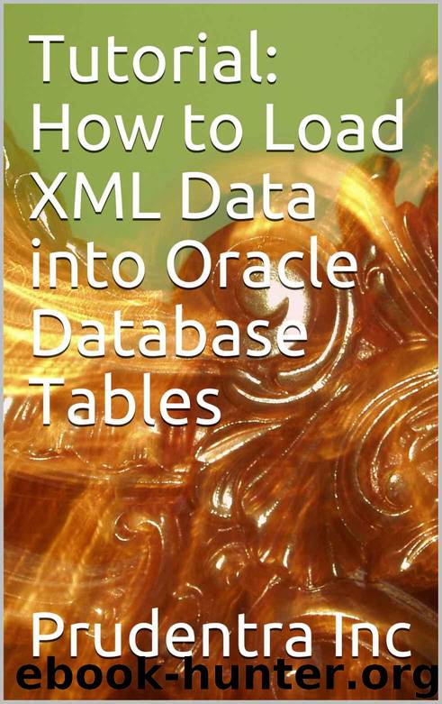 Tutorial: How to Load XML Data into Oracle Database Tables by Inc Prudentra
