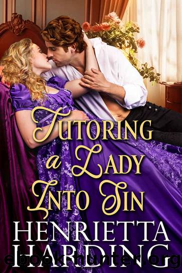 Tutoring a Lady into Sin: A Steamy Historical Regency Romance Novel by Henrietta Harding