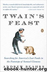 Twain's Feast: Searching for America's Lost Foods in the Footsteps of Samuel Clemens by Andrew Beahrs