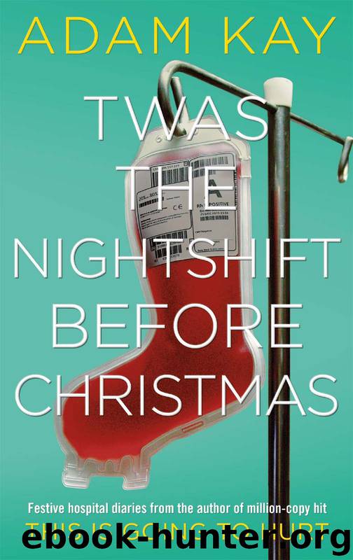Twas the Nightshift Before Christmas: Festive Hospital Diaries From the Author of Million-Copy Hit This Is Going to Hurt by Adam Kay