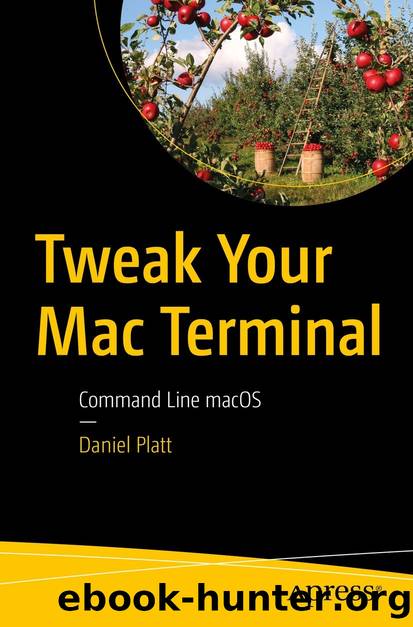 Tweak Your Mac Terminal: Command Line macOS by Daniel Platt