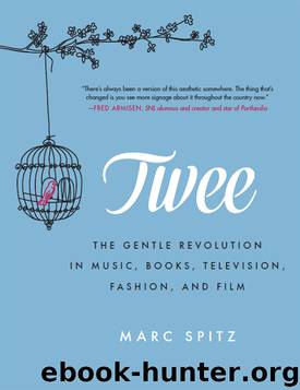 Twee : The Gentle Revolution in Music, Books, Television, Fashion and Film (9780062213051) by Spitz Marc