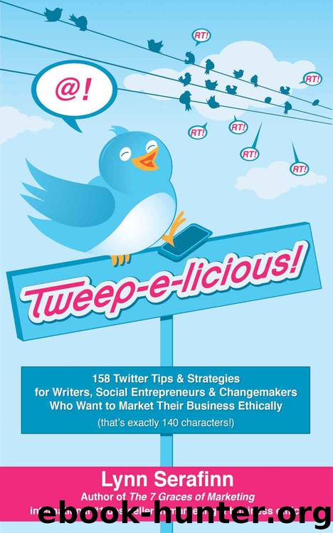 Tweep-e-licious! 158 Twitter Tips & Strategies for Writers, Social Entrepreneurs & Changemakers Who Want to Market Their Business Ethically by Lynn Serafinn
