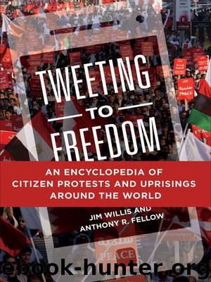 Tweeting to Freedom: An Encyclopedia of Citizen Protests and Uprisings around the World by William Willis & Anthony Fellow