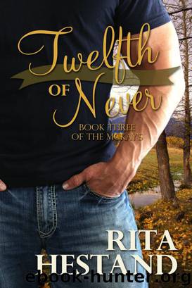 Twelfth of Never (Book 3 of the McKay series) by Hestand Rita