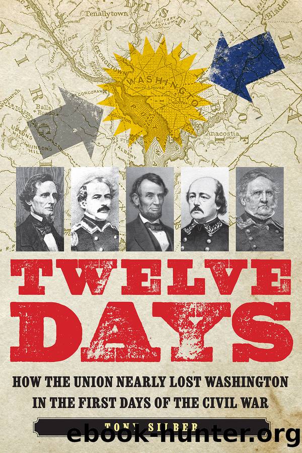 Twelve Days: How the Union Nearly Lost Washington in the First Days of the Civil War by Tony Silber