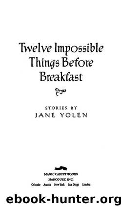 Twelve Impossible Things Before Breakfast by Jane Yolen