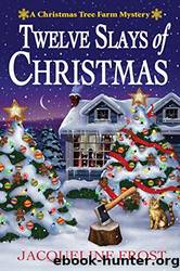 Twelve Slays of Christmas: A Christmas Tree Farm Mystery by Jacqueline Frost