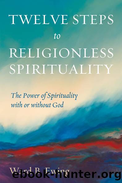 Twelve Steps to Religionless Spirituality by Ward B. Ewing