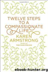 Twelve Steps to a Compassionate Life by Karen Armstrong