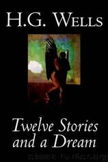 Twelve Stories and a Dream by H. G. Wells
