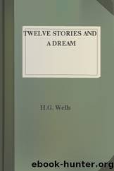 Twelve Stories and a Dream by H.G. Wells