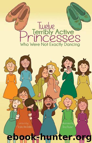 Twelve Terribly Active Princesses who were not Exactly Dancing by Michael Ann Dobbs