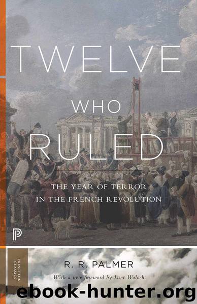 Twelve Who Ruled: The Year of Terror in the French Revolution (Princeton Classics) by R. R. Palmer