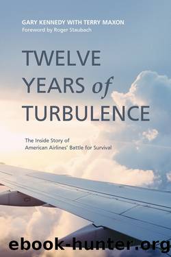 Twelve Years of Turbulence: The Inside Story of American Airlines' Battle for Survival by Gary Kennedy