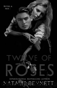 Twelve of Roses: An Anti-love Story (Bitter & Sick Book 1) by Natalie Bennett