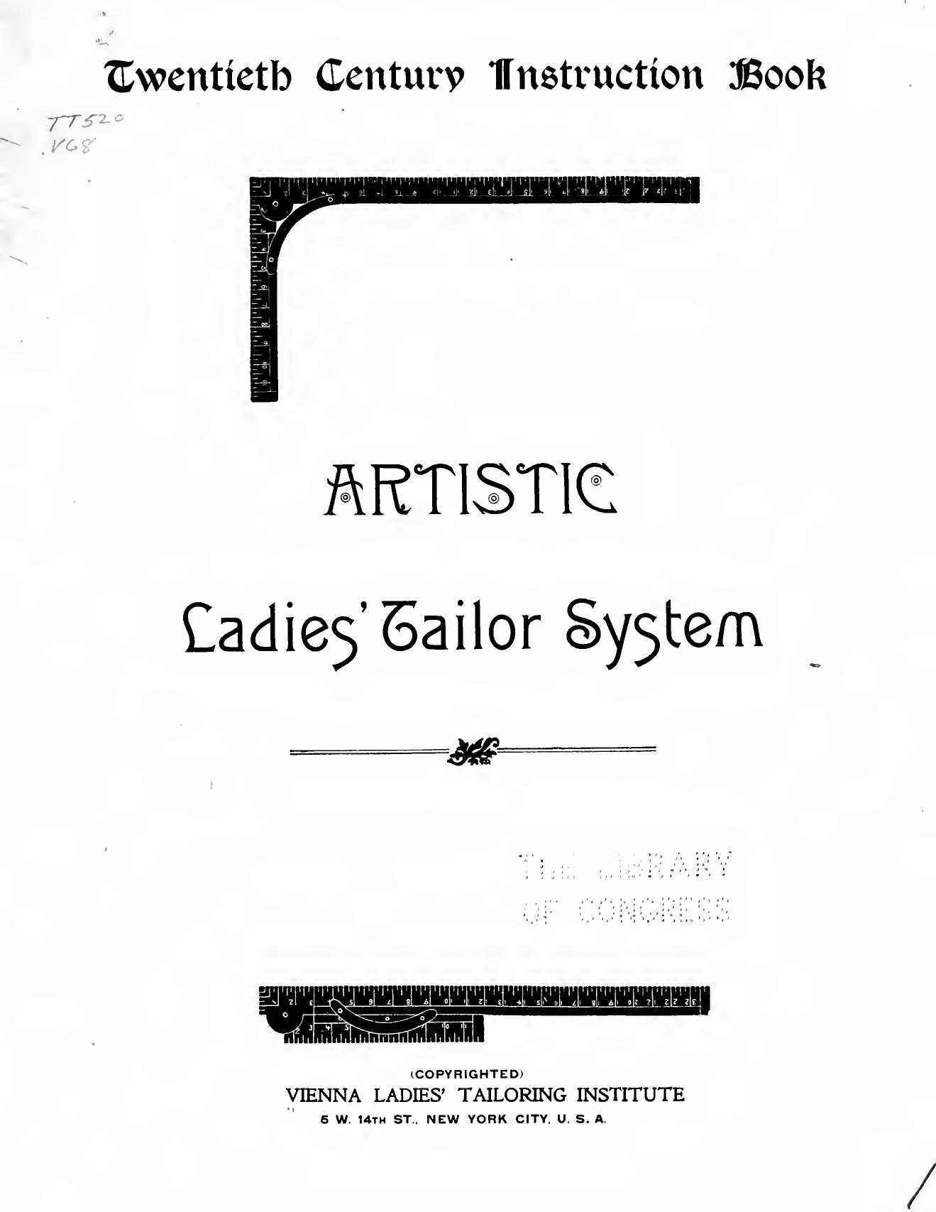 Twentieth century instruction book; artistic ladies' tailor system by Vienna ladies' tailoring institute New York
