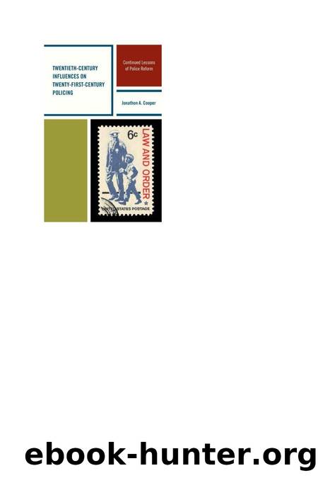Twentieth-Century Influences on Twenty-First-Century Policing : Continued Lessons of Police Reform by Jonathon A. Cooper