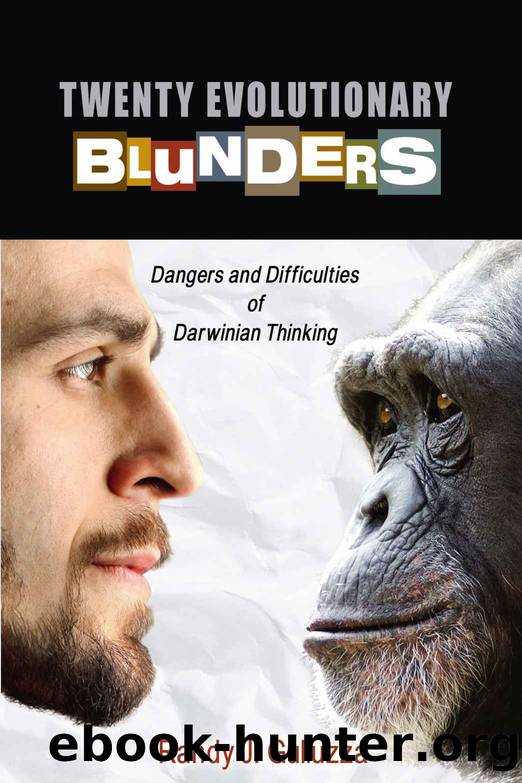 Twenty Evolutionary Blunders: Dangers and Difficulties of Darwinian Thinking by Randy Guliuzza