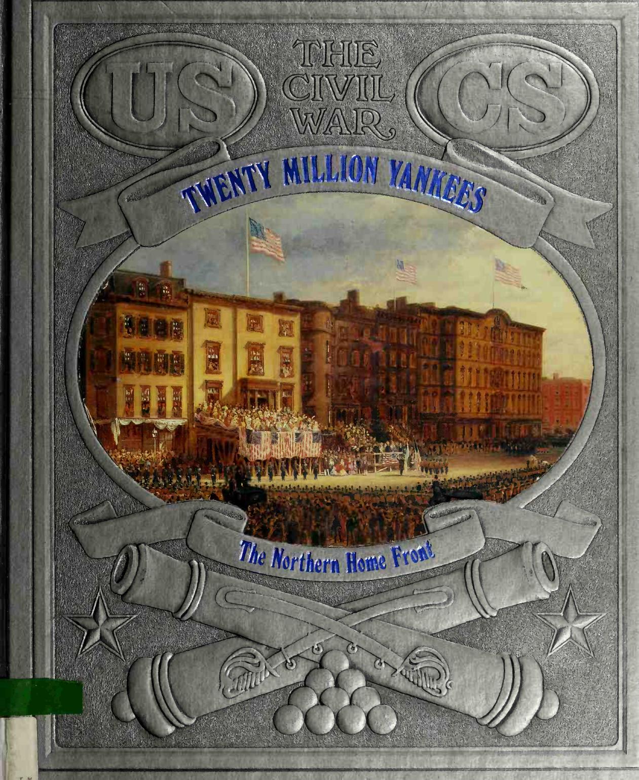 Twenty Million Yankees: The Northern Home Front by Donald Dean Jackson