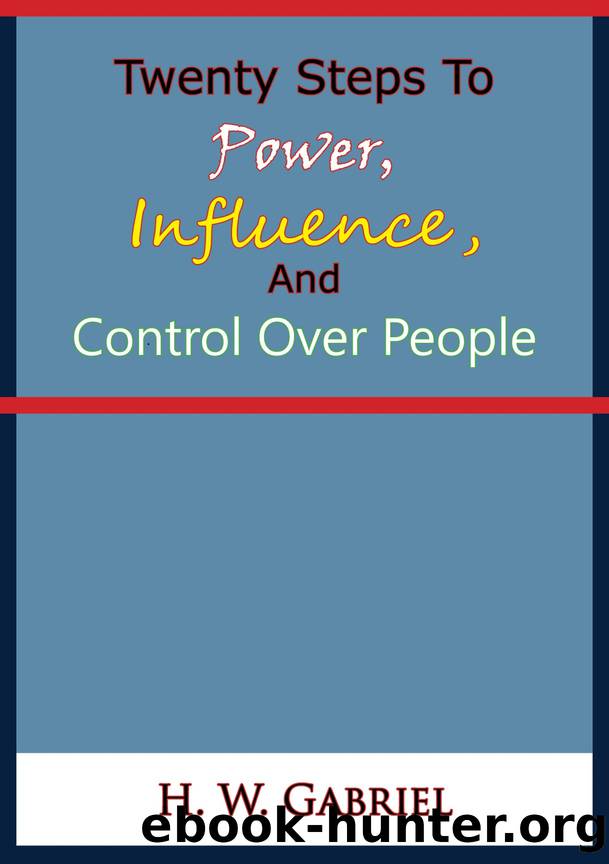 Twenty Steps To Power, Influence, And Control Over People by Gabriel H. W.;