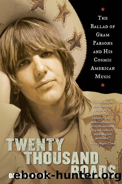 Twenty Thousand Roads: The Ballad of Gram Parsons and His Cosmic American Music by David Meyer