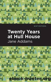 Twenty Years at Hull House; with Autobiographical Notes by Jane Addams