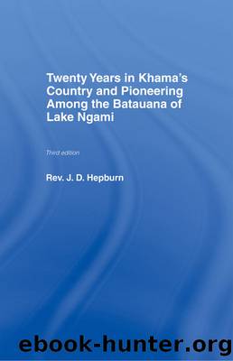 Twenty Years in Khama Country and Pioneering Among the Batuana of Lake Ngami by J.D. Hepburn
