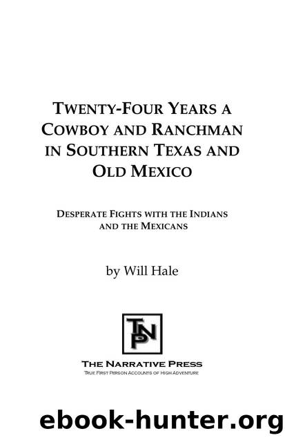 Twenty-Four Years a Cowboy and Ranchman : Or, Desperate Fights with the Indians and Mexicans by Will Hale