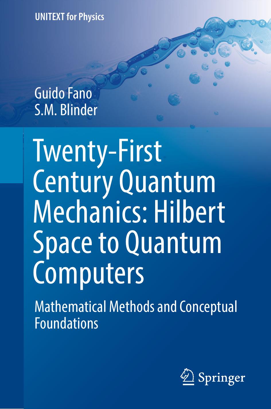 Twenty-first century quantum mechanics : Hilbert Space to quantum computers : mathematical methods and conceptual foundations by Blinder S. M.; Fano Guido