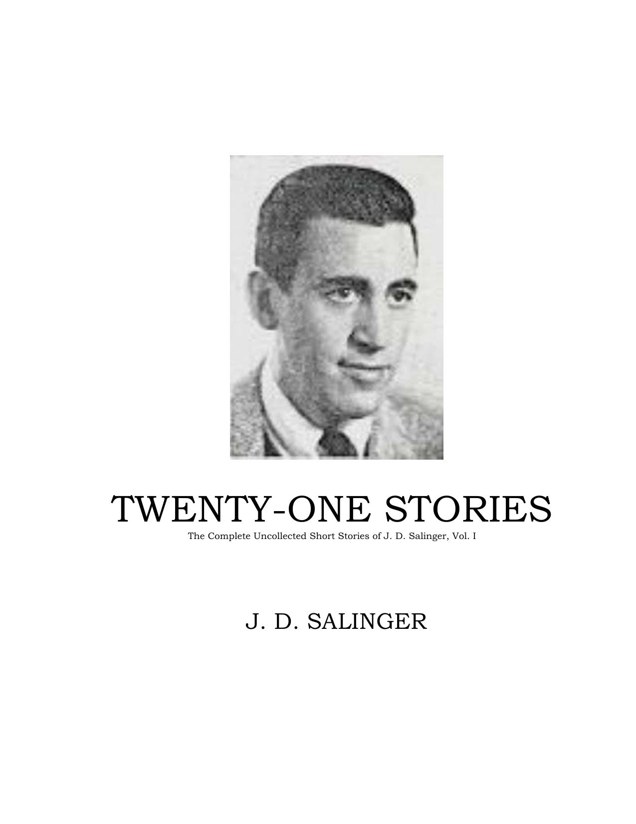 Twenty-one Stories - The Complete Uncollected Short Stories of J. D. Salinger by J. D. Salinger