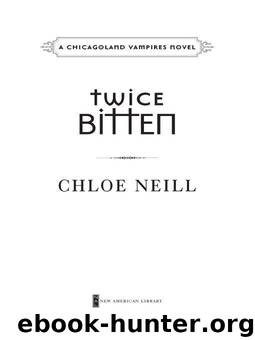 Twice Bitten (Chicagoland Vampires, Book 3): A Chicagoland Vampires Novel by Neill Chloe