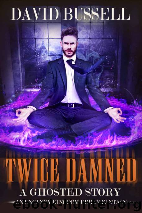 Twice Damned: An Uncanny Kingdom Urban Fantasy (Ghosted Book 3) by David Bussell & M.V. Stott