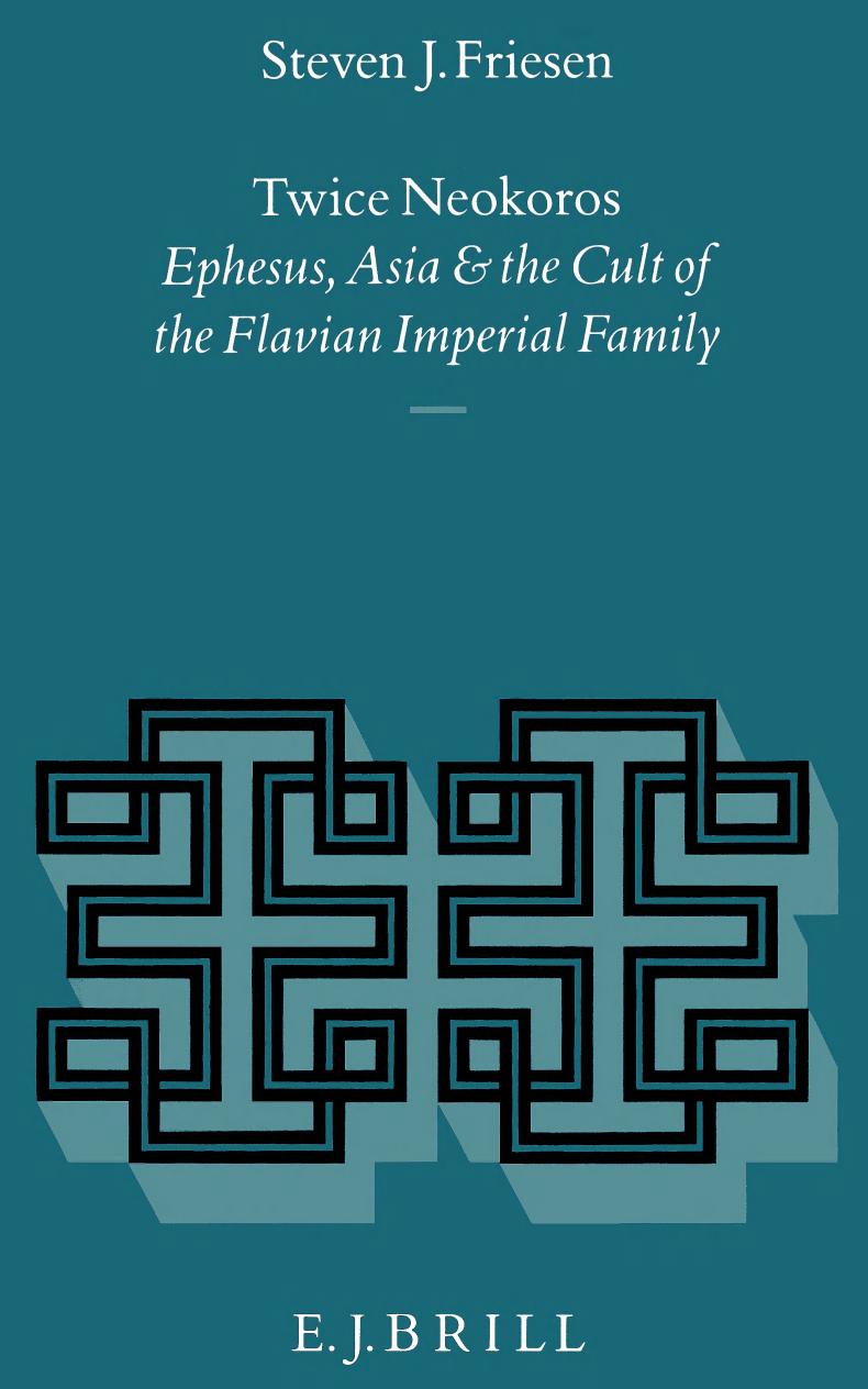 Twice Neokoros: Ephesus, Asia and the Cult of the Flavian Imperial Family (Religions in the Graeco-Roman World) by Steven J. Friesen