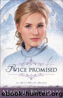 Twice Promised (The Blue Willow Brides Book #2): A Novel by Brendan Maggie