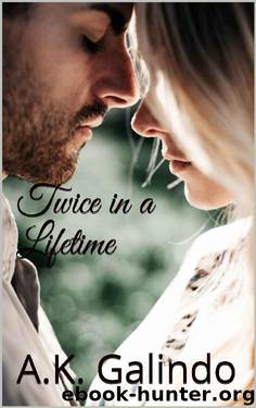 Twice in a Lifetime: A love story you'll never forget! (Cedar Creek Saga Book 1) by A.K. Galindo