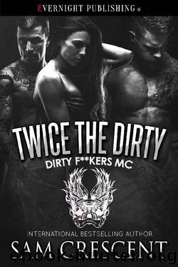 Twice the Dirty (Dirty F**kers MC Book 4) by Sam Crescent