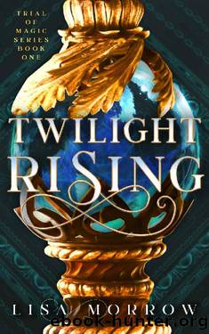 Twilight Rising: A Fantasy Young Adult Novel (Trial of Magic Book 1) by Lisa Morrow