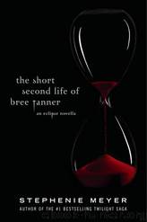 Twilight Saga: The Short Second Life of Bree Tanner: An Eclipse Novella by Stephenie Meyer