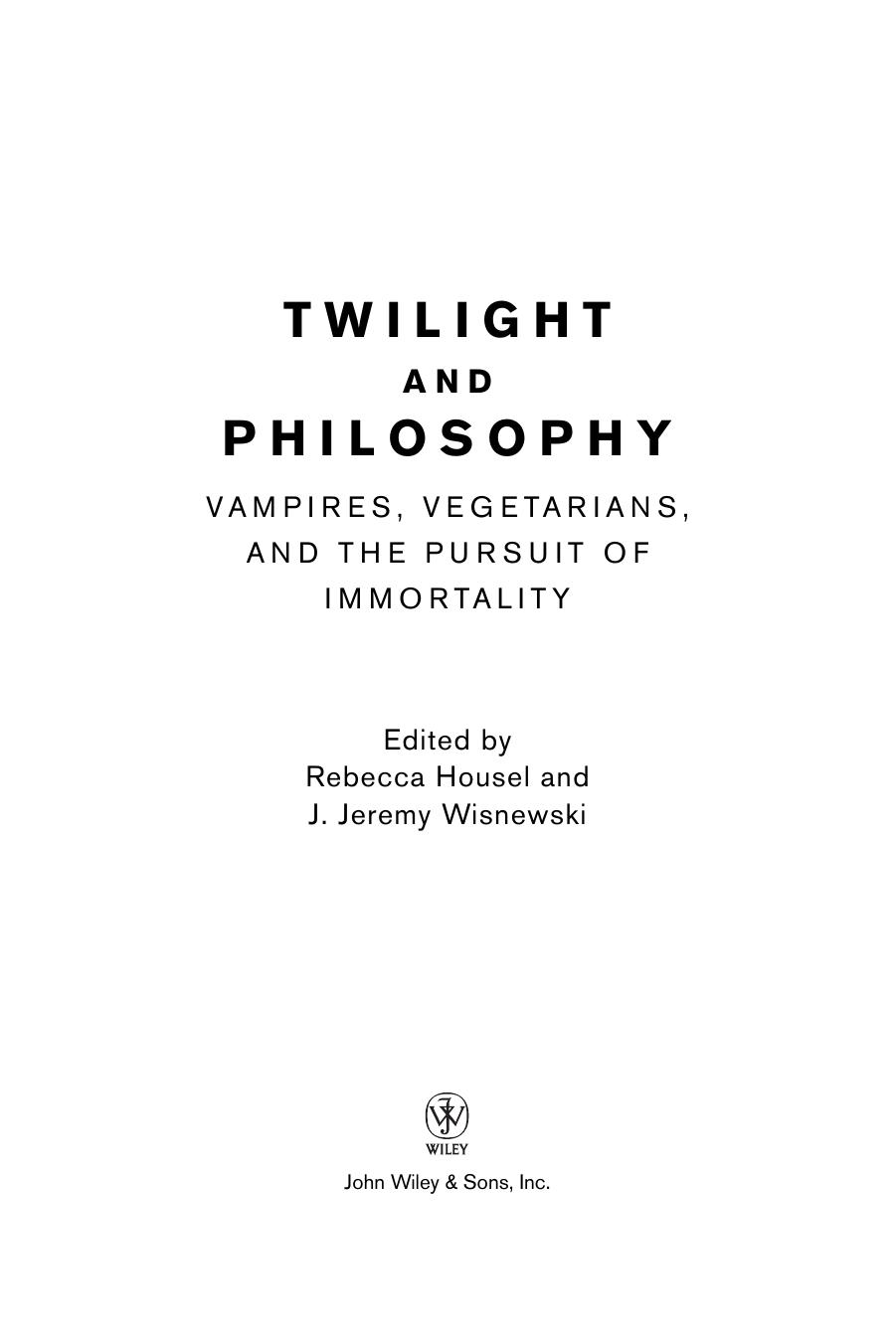 Twilight and Philosophy: Vampires, Vegetarians, and the Pursuit of Immortality by Irwin William