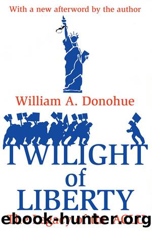 Twilight of Liberty: The Legacy of the ACLU by William A. Donohue