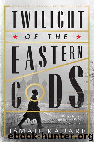 Twilight of the Eastern Gods by Ismail Kadare
