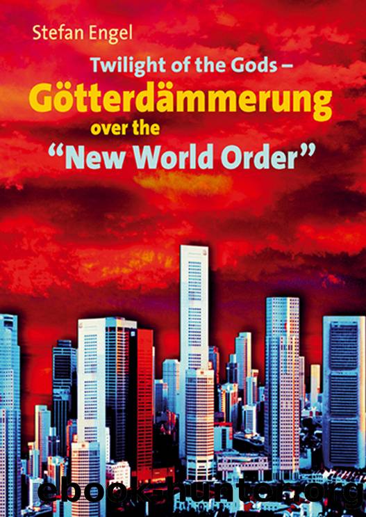 Twilight of the Gods - GÃ¶tterdÃ¤mmerung over the âNew World Orderâ by Stefan Engel