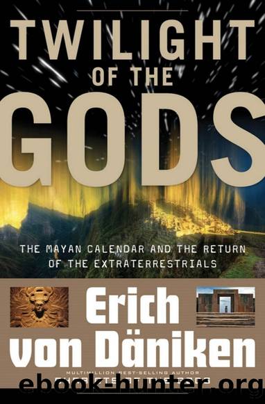 Twilight of the Gods: The Mayan Calendar and the Return of the Extraterrestrials by Erich Von Daniken
